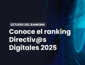 Conoce el Ranking Directivos Digitales 2025
